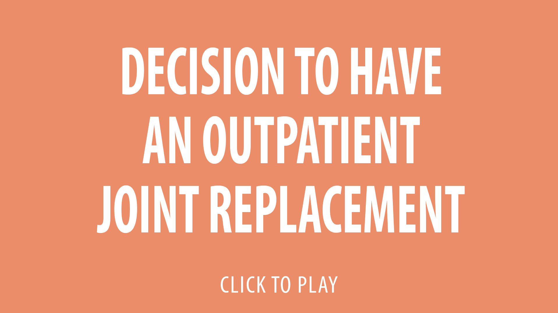 video-thumb-decision-to-have-an-outpatient-joint-replacement